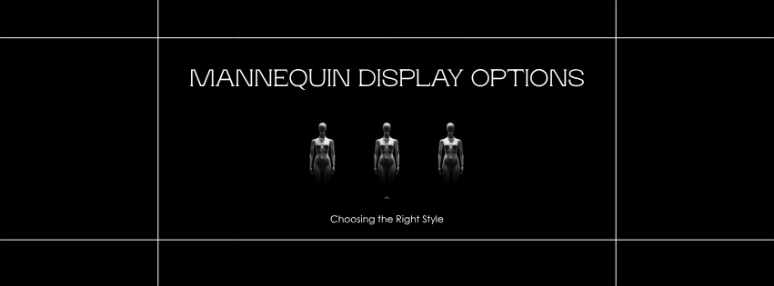 Full-Body vs Headless vs Half-Body Mannequins: Which for Which Display